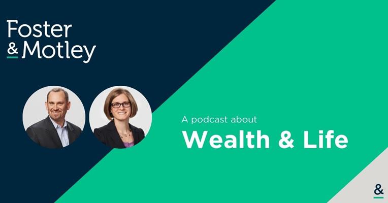 A Conversation About Estate Tax with Tony Luckhardt, MBA, CFP®, CRPC®, and Emily Diaz, CPA, CFP® - The Foster & Motley Podcast - A podcast about Wealth & Life